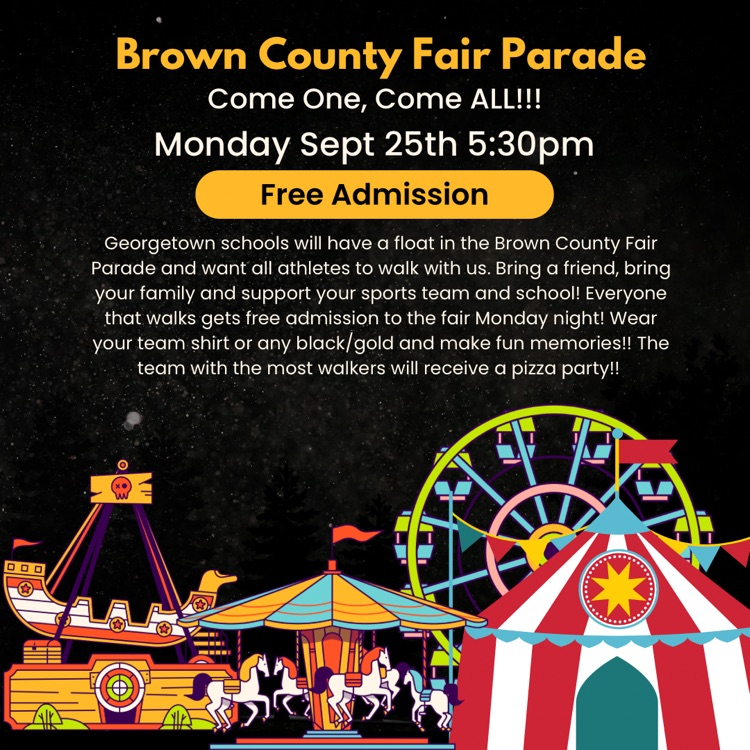 ​ATTENTION ATHLETES!! Join the Georgtown schools in the Brown County Fair Parade on Monday, September 25! All participants will get free admission to the fair that evening. 🎡🍕   Don't forget your black and gold!  ⬛🟡⬛🟡  Line-up: 4:30 P.M. (on campus)  Parade begins: 5:30 P.M.