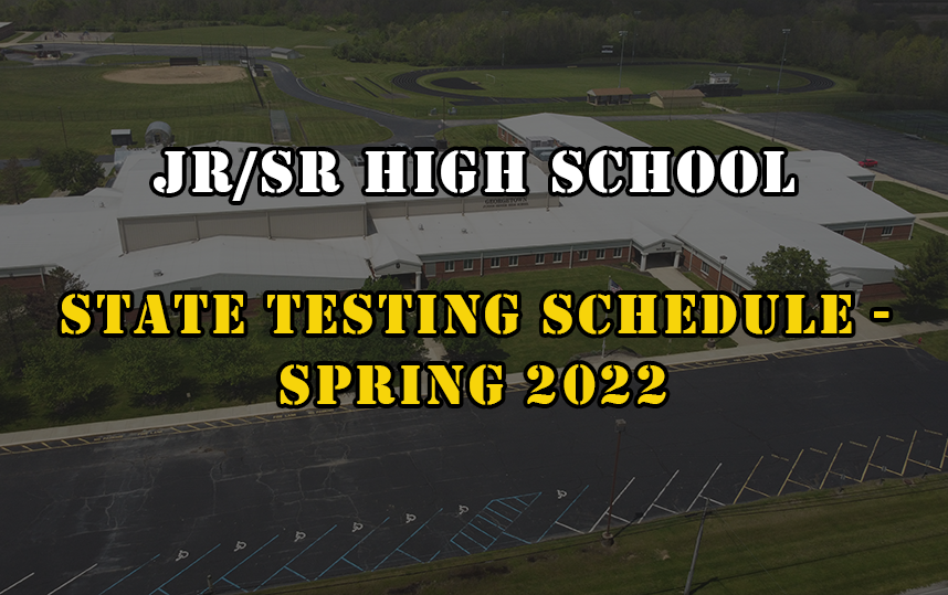 Jr/Sr High School State Testing Schedule - Spring 2022