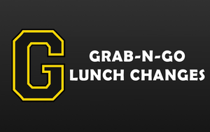 GRAB-N-GO LUNCH CHANGES