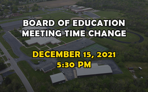 Board of Education Meeting Time Change - December 15, 2021 at 5:30pm